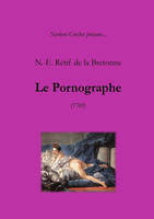 N.-E. Rétif de la Bretonne - Le Pornographe