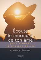 Écoute le murmure de ton âme - pour trouver ta mission de vie, pour trouver ta mission de vie