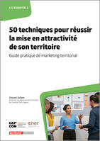 50 techniques pour réussir la mise en attractivité de son territoire, Guide pratique de marketing territorial