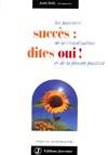 Succès : Dites oui ! Les pouvoirs de la visualisation et de la pensée positive, les pouvoirs de la visualisation et de la pensée positive