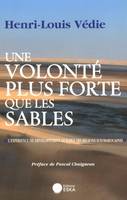 UNE VOLONTE PLUS FORTE QUE LES SABLES [Paperback] Védie, Henri-Louis, l'expérience du développement durable des régions sud-marocaines