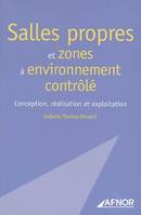 SALLES PROPRES ET ZONES A ENVIRONNEMENT CONTROLE - CONCEPTION, REALISATION ET EXPLOITATION, Conception, réalisation et exploitation