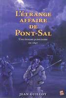 L'étrange affaire de Pont-Sal - une énigme judiciaire en 1847..., une énigme judiciaire en 1847...