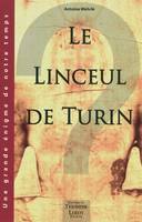 Le Linceul de Turin, Faux médiéval ou authentique linge mortuaire de Jésus de Nazareth ?