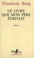 Ce livre que mon père écrivait, récit