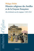 HISTOIRE RELIGIEUSE DES ANTILLES ET DE LA GUYANE FRANCAISES