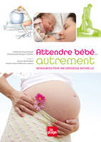 Attendre bébé…autrement, ressources pour une grossesse naturelle