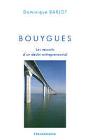 Bouygues - les ressorts d'un destin entrepreneurial, les ressorts d'un destin entrepreneurial