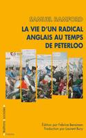 Vie d'un radical anglais au temps de Peterloo (La)