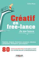 Créatif en free-lance, je me lance, 80 questions/réponses pour faire le point sur votre projet d'indépendance