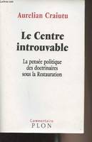 Le centre introuvable, la pensée politique des doctrinaires sous la Restauration