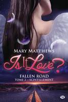 2, Is it love ? Fallen road, T2 : Scintillement