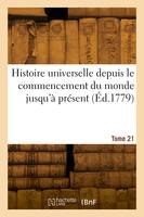 Histoire universelle depuis le commencement du monde jusqu'à présent. Tome 21