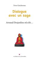 Dialogue avec un sage, Arnaud Desjardins m’a dit…