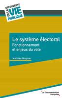 Le système électoral, Fonctionnement et enjeux du vote