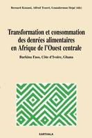 Transformation et consommation des denrées alimentaires en Afrique de l'Ouest centrale - Burkina Faso, Côte d'Ivoire, Ghana, Burkina Faso, Côte d'Ivoire, Ghana