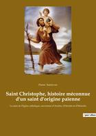 Saint Christophe, histoire méconnue d'un saint d'origine païenne, Le saint de l'Eglise catholique, successeur d'Anubis, d'Hermès et d'Héraclès