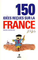 150 idées reçues sur la France