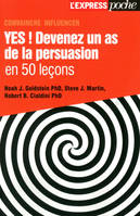 Yes ! Devenez un as de la persuasion en 50 lecons, devenez un as de la persuasion en 50 leçons