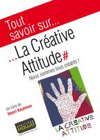 Tout savoir sur... La Créative Attitude, Nous sommes tous créatifs!