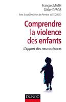 Comprendre la violence des enfants - L'apport des neurosciences, L'apport des neurosciences