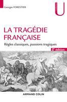 La tragédie française - 2e éd. - Règles classiques, passions tragiques, Règles classiques, passions tragiques