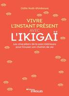 Vivre l'instant présent avec l'ikigaï, Les cinq piliers de la paix intéieure pour trouver son chemin de vie