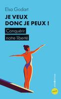 Je veux donc je peux ! / conquérir notre liberté, Conquérir notre liberté