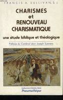 Charismes et renouveau charismatique. Une étude biblique et théologique, étude biblique et théologique