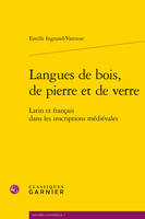 Langues de bois, de pierre et de verre, Latin et français dans les inscriptions médiévales