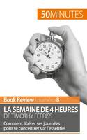 La semaine de 4 heures de Timothy Ferriss, Comment libérer ses journées pour se concentrer sur l'essentiel