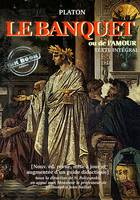 Le banquet : ou de l’Amour [nouv. éd. entièrement revue, corrigée et augmentée d’un guide didactique. Avec la contribution de M. le professeur de philosophie Jean Baillat]., édition intégrale en appui avec Monsieur le professeur de philosophie Jean Bai...