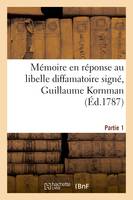 Mémoire en réponse au libelle diffamatoire signé, Guillaume Kornman, dont la plainte en diffamation est rendue avec requête. Partie 1