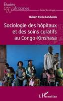 Sociologie des hôpitaux et des soins curatifs au Congo- Kinshasa