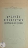 La forêt d'autrefois sur le plateau de Millevaches, Contribution à l'histoire de la forêt sur le plateau de Millevaches