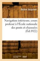 Navigation intérieure, cours professé à l'École nationale des ponts et chaussées