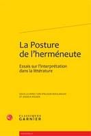 La Posture de l'herméneute, Essais sur l'interprétation dans la littérature