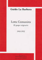 1, Lotta comunista, el grupo originario 1943-1952, El grupo originario