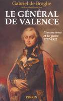 Le général de Valence, d'après les papiers inédits de Mme de Montesson, de Mme de Genlis, du général et de la comtesse de Valence