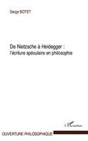 De Nietzsche à Heidegger :, L'écriture spéculaire en philosophie