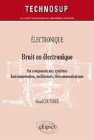 ELECTRONIQUE - Bruit en électronique - Du composant aux systèmes. Instrumentation, oscillateurs, télécommunications (Niveau B)