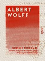 Albert Wolff, Histoire d'un chroniqueur parisien