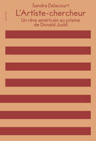 L' Artiste-Chercheur, Un rêve américain au prisme de Donald Judd