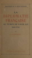 La diplomatie française au temps de Louis XIV, 1661-1715, Institutions, mœurs et coutumes