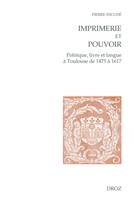 Imprimerie et pouvoir, Politique, livre et langue à Toulouse de 1475 à 1617