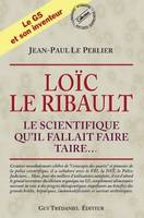 Loïc Le Ribault - Le scientifique qu'il fallait faire taire..., le scientifique qu'il fallait faire taire