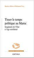 Tisser le temps politique au Maroc, Imaginaire de l'état à l'âge néolibéral