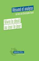 Vivre le deuil au jour le jour (Résumé et analyse du livre de Christophe Fauré)