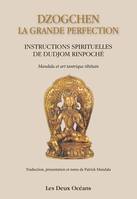 Dzogchen : la grande perfection - Instructions spirituelles de Dudjom Rinpoché, Instructions spirituelles de Dudjom Rinpoché