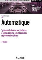 Automatique - 4e éd., Systèmes linéaires, non linéaires, à temps continu, à temps discret, représentation d'états...